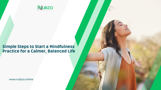 Simple Steps to Start a Mindfulness Practice for a Calmer, Balanced Life